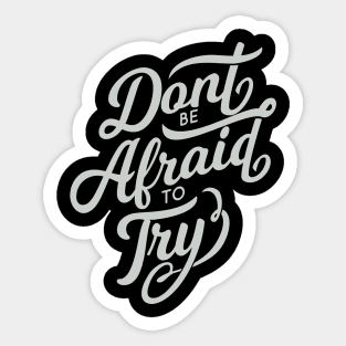 Dont be afraid to try! Sticker